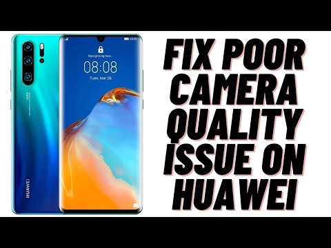 How to Fix Poor Camera Quality issue on Huawei