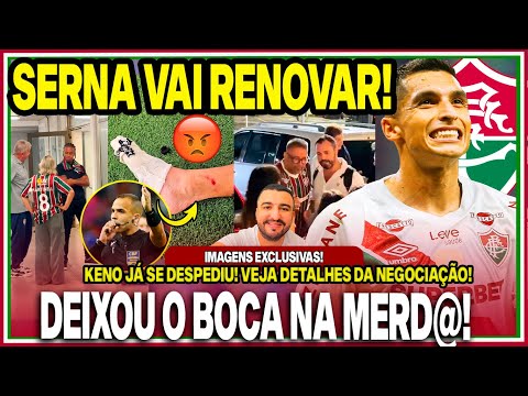 🚨BATEU O MARTELO! SERNA RENOVA E FICA NO FLU!🤑COBRIU A OFERTA! ADEUS DO KENO E IMAGENS EXCLUSIVAS!