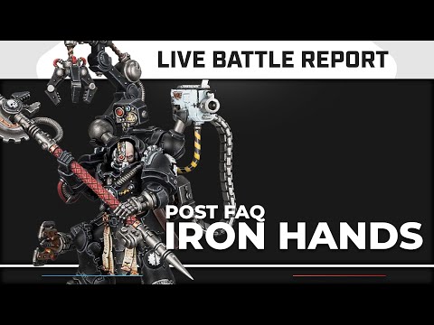 Warhammer 40k Live Battle Report: Iron Hands Post FAQ