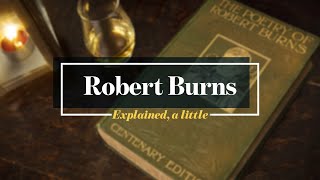 Robert Burns:  Explained, a little.