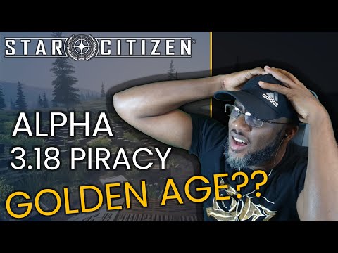 Is Star Citizen's Alpha 3.18, a piracy golden age?