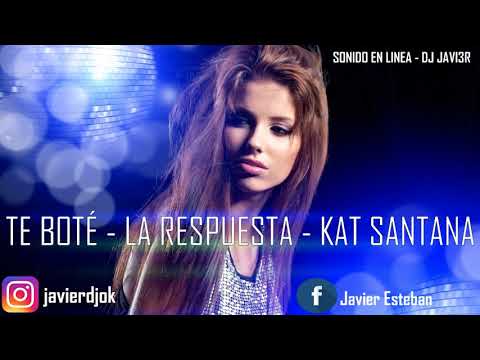 TE BOTE - KAT SANTANA "LA RESPUESTA" - DJ JAVI3R SONIDO EN LINEA