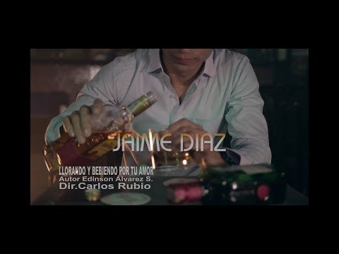 Llorando y Bebiendo por tu Amor - Jaime Díaz (Video Oficial)