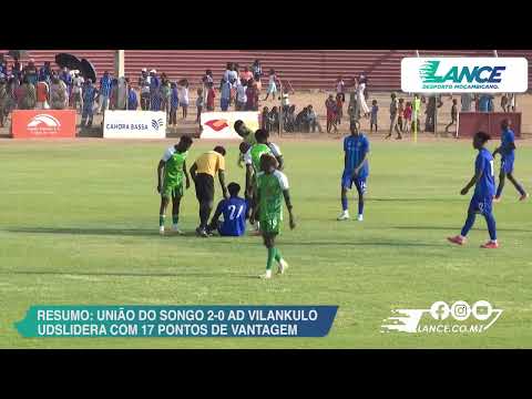 MOÇAMBOLA 2025 SUMMARY: UNIAO DO SONGO 2-0 AD VILANKULO