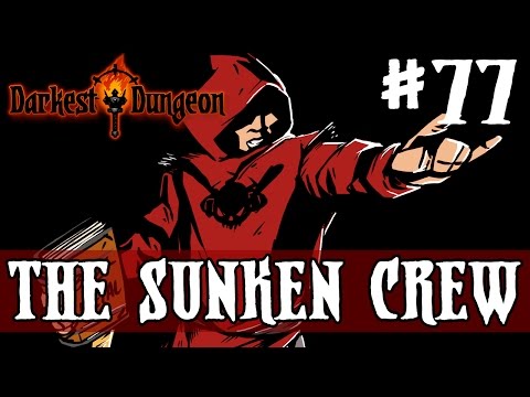 Darkest Dungeon - THE SUNKEN CREW - Episode 77