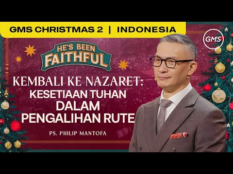 Kembali ke Nazaret : Kesetiaan Tuhan dalam Pengalihan Rute - Ps. Philip Mantofa (GMS Church)