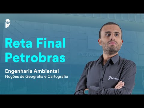 Reta Final Petrobras: Engenharia Ambiental - Noções de Geografia e Cartografia