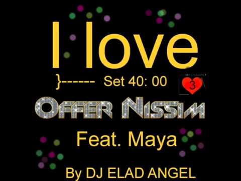 I LOVE Offer Nissim Feat. Maya - SET BY DJ ELAD ANGEL