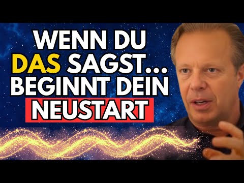 Sag DAS — wenn du bereit bist, das Alte loszulassen. Joe Dispenza