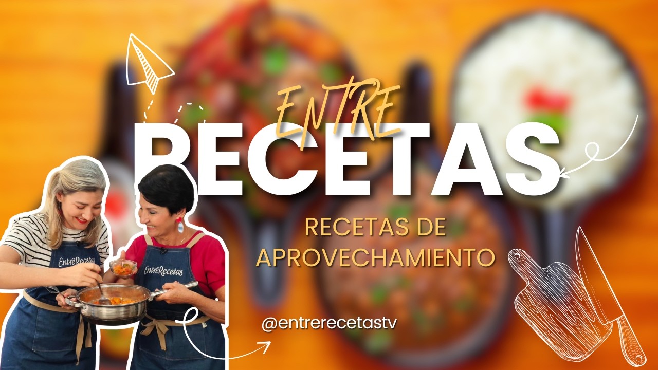 ENTRE RECETAS: RECETAS DE APROVECHAMIENTO