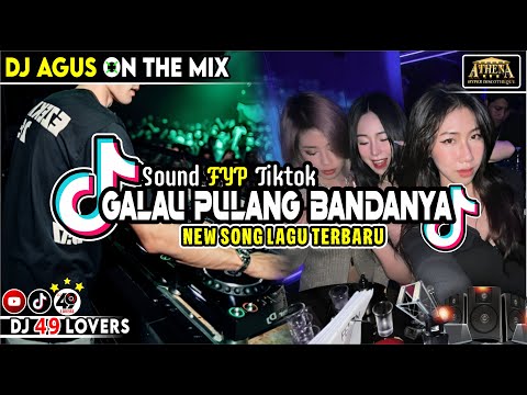 DJ AGUS TERBARU GALAU PULANG BANDANYA SOUND FYP TIKTOK