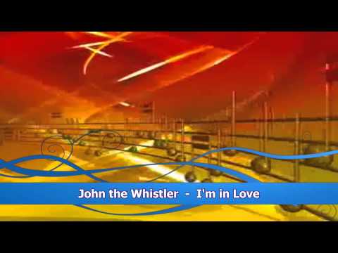 John the Whistler -  I'm in Love