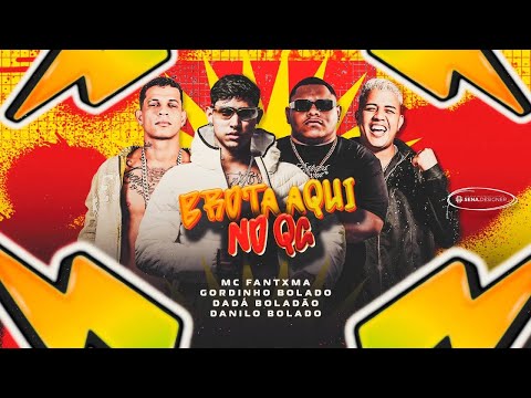 BROTA AQUI NO QG - GORDINHO BOLADO - MC FANXTMA - DADÁ BOLADÃO - DANILO BOLADO