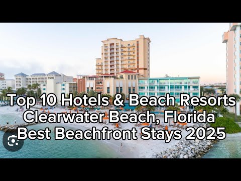 Top 10 Hotels & Beach Resorts in Clearwater Beach, Florida | Best Beachfront Stays 2025