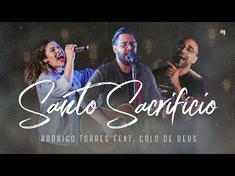 Santo Sacrifício - Rodrigo Torres feat. Colo de Deus (Clipe Oficial)