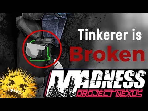 Madness Project Nexus:  The Tinkerer is BROKEN!