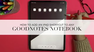 How to add an iPad Shortcut to any GoodNotes Notebook