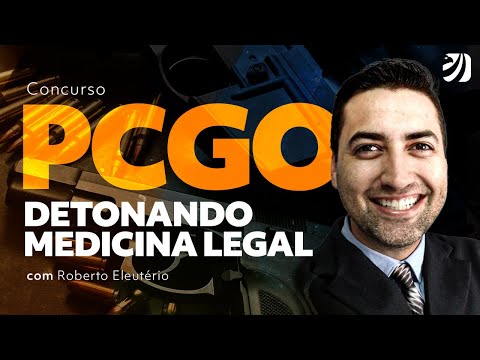 Concurso PC GO: Detonando Medicina Legal com Prof. Roberto Eleutério