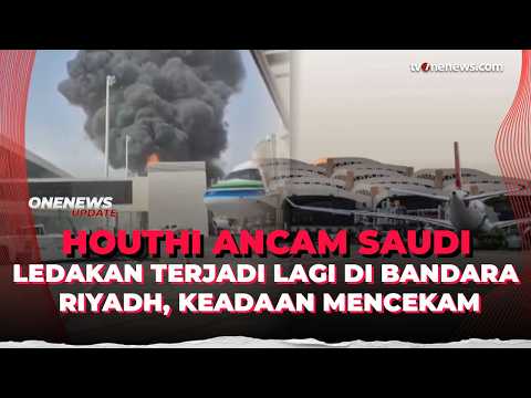 Tak Kendur! Houthi Terus Teror Arab Saudi, Ledakan di Bandara Menggelegar | OneNews Update