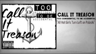 Call It Treason - All Hot Girls Turn Left On Pulaski
