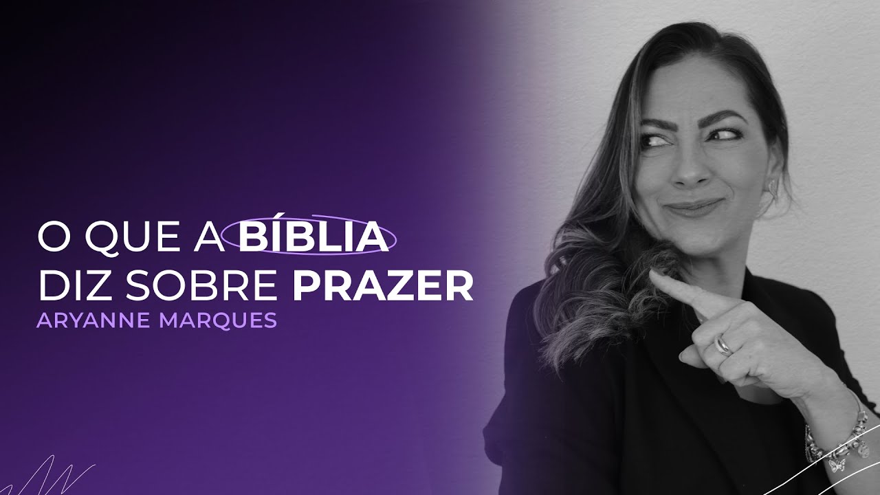 O que a Bíblia diz sobre prazer | Aryanne Marques