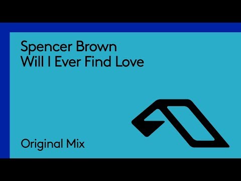 Spencer Brown - Will I Ever Find Love