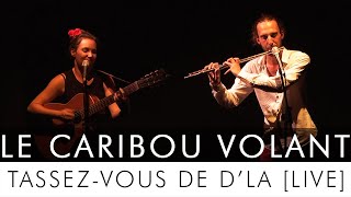 Tassez vous de d&#39;là (Hommage au groupe Québécois Les Colocs) + J&#39;ai vu passer Le caribou volant