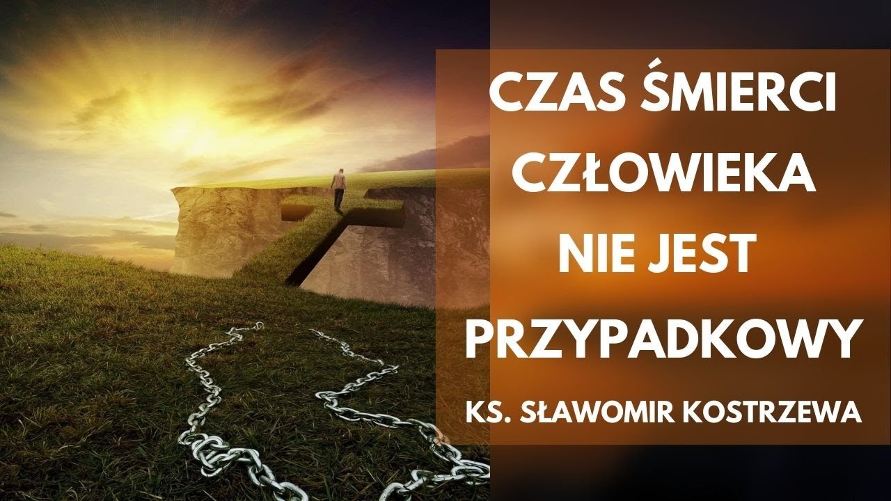 Czas śmierci człowieka nie jest przypadkowy - ks. Sławomir Kostrzewa