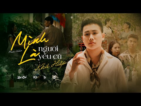 MÌNH LÀ NGƯỜI YÊU CŨ - KHẢ HIỆP  | OFFICIAL MUSIC VIDEO | Yêu nhau trong quá khứ rồi...