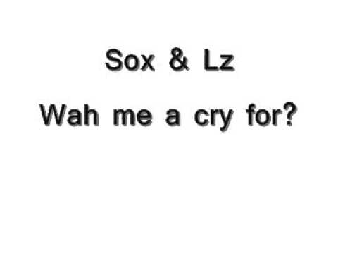 Sox & Lz - Wah Me a Cry For?
