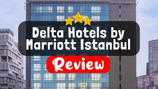 Delta Hotels by Marriott Istanbul Kagithane Istanbul Review - Should You Stay At