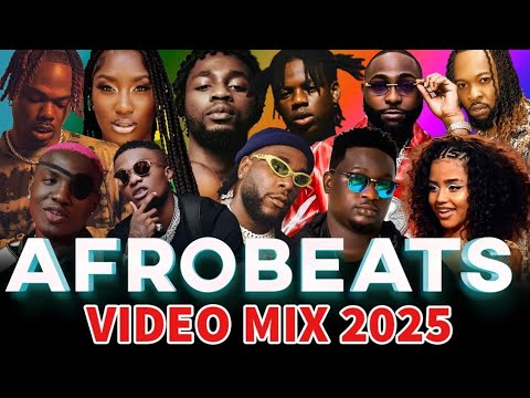 AFROBEAT 2025 VIDEO MIX, NEW AFROBEAT MIX - NAIJA AFROBEAT MIXTAPE - DAVIDO, BURNA BOY, REMA