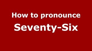How to pronounce Seventy-Six