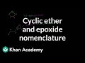 Cyclic ethers and epoxide naming | Organic chemistry | Khan Academy