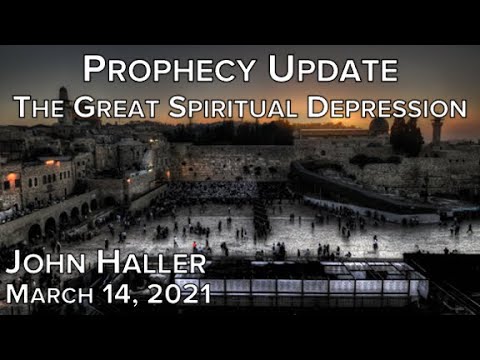 2021 03 14 John Haller's Prophecy Update "The Great Spiritual Depression"