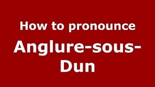 How to pronounce Anglure-Sous-Dun