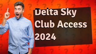 How do I get Delta Sky Club access in 2024?