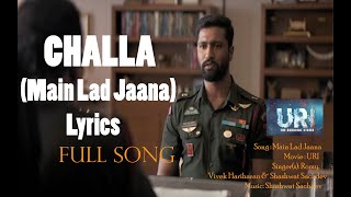 Challa (Main lad jaana) song lyrics | URI MOVIE   | VICKY KAUSHAL | YAMI GAUTAM | SHASHWAT SACHDEV