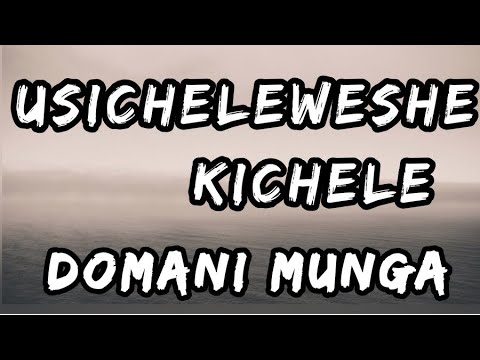 DOMANI MUNGA FT SKILLO - KICHELE (LYRICS VIDEO)