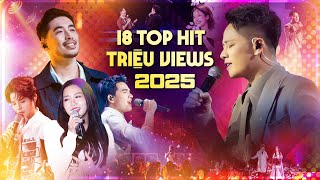 18 Top Hit Triệu Views Được Nghe Nhiều Nhất 2025 - Anh Quân Idol, Vũ., Quốc Thiên, Văn Mai Hương,..