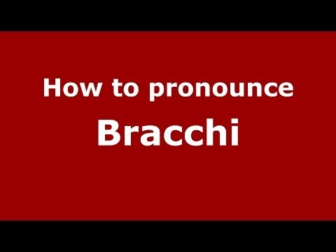 How to pronounce Bracchi