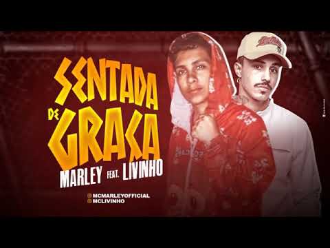 MC MARLEY E MC LIVINHO - SENTADA DE GRAÇA MÚSICA NOVA EXCLUSIVA 2019