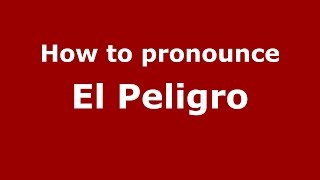 How to pronounce El Peligro