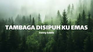 Download lagu TAMBAGA DI SIPUH KU EMAS - FANNY SABILA (LIRIK) mp3