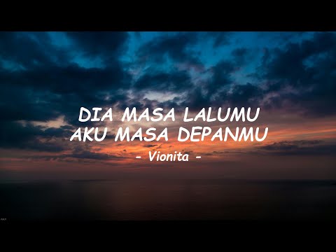 Vionita - Dia Masa Lalumu, Aku Masa Depanmu ( Lirik )