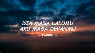Download lagu Vionita - Dia Masa Lalumu, Aku Masa Depanmu ( Lirik ) mp3