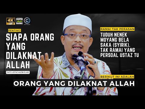 DATO USTAZ KAZIM ELIAS - SIAPA ORANG ORANG YANG DILAKNAT ALLAH  PENTING!