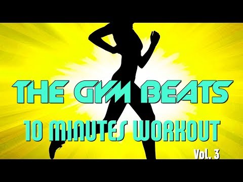 THE GYM BEATS "10 Minutes Workout Vol.3" - Track #9,BEST WORKOUT MUSIC,FITNESS,MOTIVATION,SPORTS