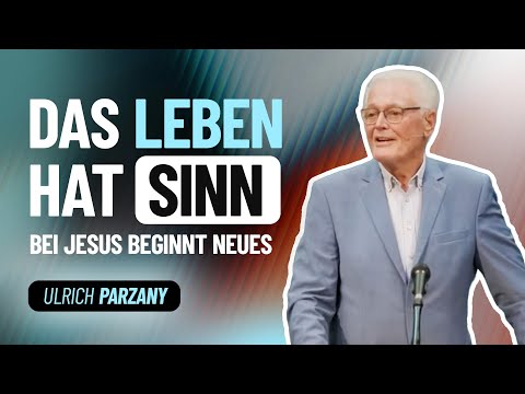 Das Leben hat Sinn, auch wenn du ihn nicht siehst – Ulrich Parzany