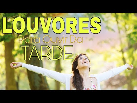 Louvores para Ouvir de Tarde - As Melhores Músicas Gospel Mais Tocadas 2021